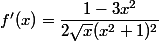f'(x)=\dfrac{1-3x^2}{2\sqrt{x}(x^2+1)^2}